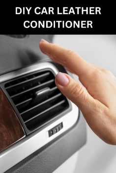 a woman's hand is touching the air conditioner on her car, with text overlay that reads diy car leather conditioner