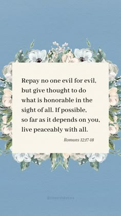 a quote with flowers on it that says, pray no one evil for evil but give thought to do what is horrible in the sight of all if possible