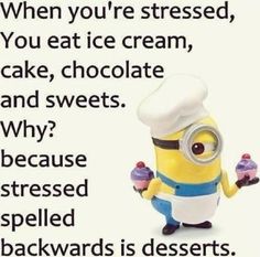 a minion holding an ice cream cone with the caption when you're dressed, you eat ice cream, cake, chocolate and sweets why?