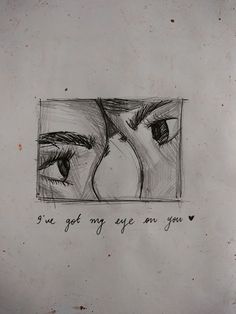 a drawing of two eyes with the words i've got my eye on you