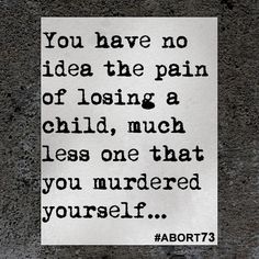 a piece of paper that says you have no idea the pain of losing a child, much less one that you murdered yourself