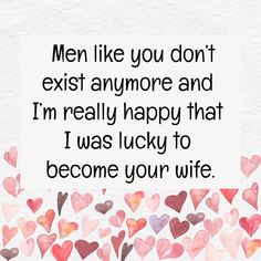 a card with hearts on it saying men like you don't exist anymore and i'm really happy that i was lucky to become your wife