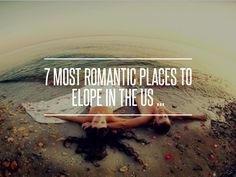 a woman laying on top of a beach next to the ocean with text that reads, 7 most romantic places to elope in the us