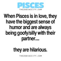 a quote that says, when piscs is in love they have the biggest sense of humor and are always being goofy / silly with their partner