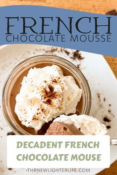 chocolate mousse with whipped cream in a glass jar on a white plate and the words, decadent french chocolate mousse