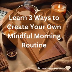 a book, candle and cup on top of a blanket with the words learn 3 ways to create your own mindful morning routine