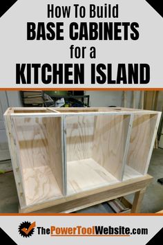 how to build base cabinets for a kitchen island with text overlay reading how to build base cabinets for a kitchen island