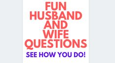 a poster with the words fun husband and wife questions see how you do on it