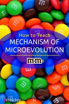 colorful candies with the words how to teach mechanism of microevoltion on them