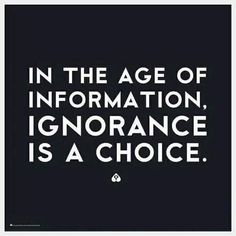 a quote that says in the age of information, ignore is a choice on a black background