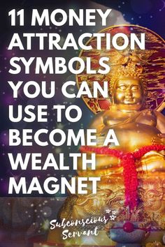 a buddha statue with the words 11 money attraction symbols you can use to become a health magnet