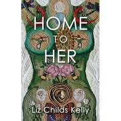 a book cover for home to her by liz child's kelly