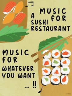 a poster with sushi on it that says music for whatever you want