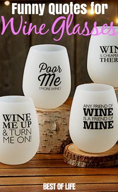 three wine glasses sitting on top of a wooden table with the words funny quotes for wine glasses