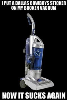 a blue and silver vacuum sitting on top of a black background with caption that reads, i put a dallas cowboys sticker on my broken vacuum now it sucks again