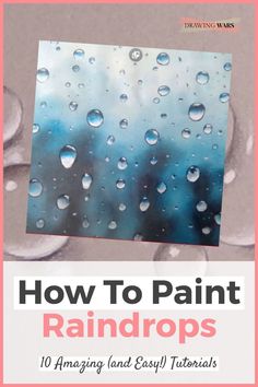 the cover of how to paint raindrops with an image of water droplets on it