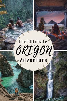 the ultimate oregon adventure with pictures of people and waterfalls