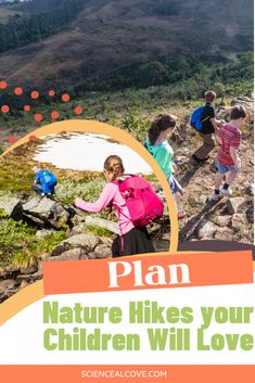 kids hiking up a hill with the text plan nature hikes your children will love