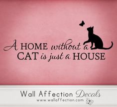 a cat is just a house decal on a pink background that says, a home without a cat is just a house