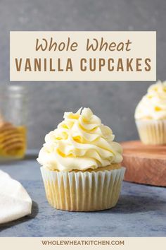 a close up of a cupcake with the words whole wheat vanilla cupcakes