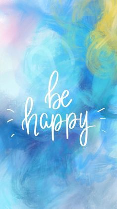 the words be happy written in white on a blue and yellow background