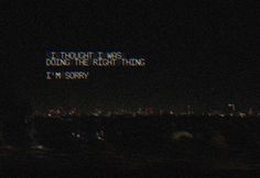 a blurry image of the night sky with words written on it that read, i thought i was doing the right thing i'm sorry