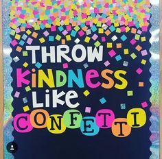 a poster with the words throw kindness like confetti on it in bright colors