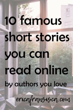 the words 10 famous short stories you can read online by authors you love in front of a window