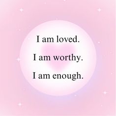 a pink background with the words i am loved, i am worthy, i am enough