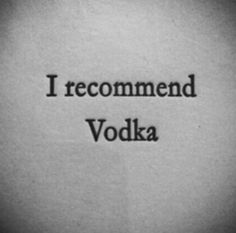 the words i recommend vodka written in black ink