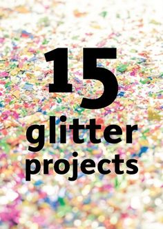 the words glitter projects are surrounded by confetti