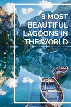 two boats sitting on top of a lake with mountains in the background and text overlay that reads 8 most beautiful lagoons in the world