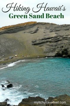 the green sand beach is surrounded by rocky cliffs and blue water with text overlay that reads hiking hawaii's green sand beach