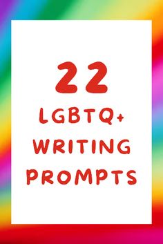 the words 22 lgbt writing prompts are in red on a multicolored background