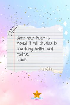 a piece of paper with the quote once your heart is moved, it will develop to something better and positive