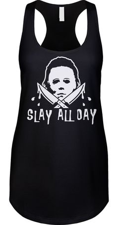 Halloween. 🎃 All day. 🔪 We prefer to print this design on Next Level's LADIES Ideal Racerback Tank Top line which is 60% combed ringspun cotton/40% polyester (yes, that is the good soft stuff, not the cheap scratchy kind), but if those are not available from our supplier for the size and color you'd like we will use a comparable brand as a replacement to get you your item as soon as possible with the same quality and feel you've come to expect from Next Level. The design is printed and shipped Horror Funny, Pop Culture Shirts, Funny Horror, Slay All Day, Novelty Clothing, Racerback Tank Top, Halloween Funny, Sizing Chart, Costume Party