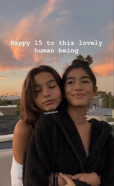 two women standing next to each other in front of a sunset with the caption happy 15 to this lovely human being