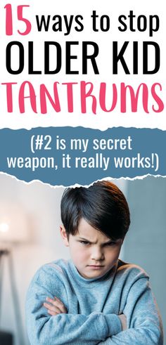 a young boy with his arms crossed and the words 15 ways to stop older kid tantrums