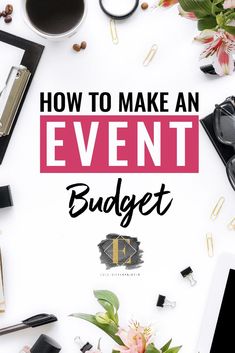 the words how to make an event budget surrounded by flowers and eyeglasses on a white background