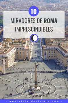 an aerial view of the city with text overlay that reads 10 miradores de roma imprescindibles