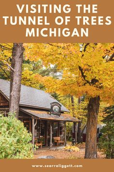 a small cabin in the woods with text overlay reading visiting the tunnel of trees michigan