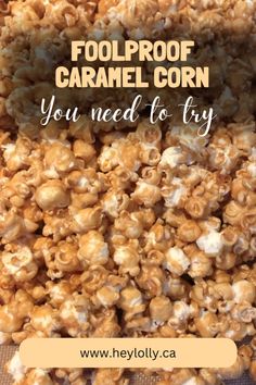 a pile of caramel corn with the words foolproof caramel corn you need to try