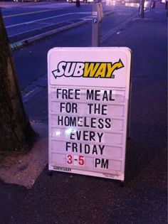 a sign that says subway free meal for the homeless every friday