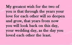 a pink background with the words my greatest wish for the two of you is that through the years your love for each other will