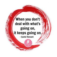 a red circle with the quote when you don't deal with what's going on, it keeps going on