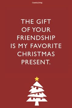 a christmas tree with the words, the gift of your friends is my favorite christmas present