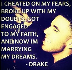 Cheated On My Fears, Broke Up With My Doubts, Got Engaged To My Faith, And Now I'm Marrying My Dreams! ..... same bae Drake Quotes, Healing Thoughts, Cute Quotes, The Words, Great Quotes, Beautiful Words, Words Quotes, Favorite Quotes, Drake