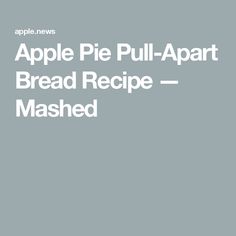 the apple pie - apart bread recipe mashed is shown in white text on a gray background