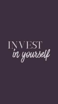 the words invest in yourself on a dark background with white lettering that says invest in yourself