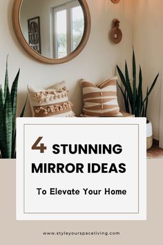 a mirror and some plants in a room with the words 4 stunning mirror ideas to elevate your home